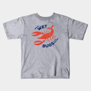 Wet Bugs - Lobsters Really Are Bugs Kids T-Shirt